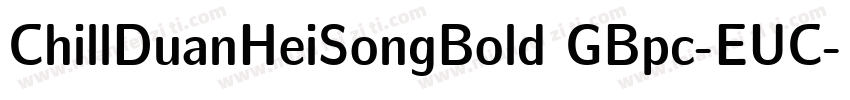ChillDuanHeiSongBold GBpc-EUC-H字体转换